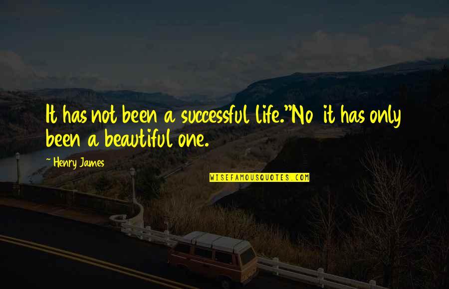 Beauty Of Success Quotes By Henry James: It has not been a successful life.''No it