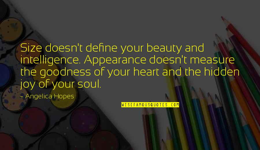 Beauty Of The Soul Quotes By Angelica Hopes: Size doesn't define your beauty and intelligence. Appearance