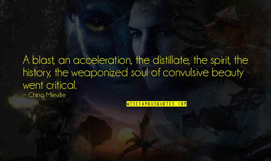 Beauty Of The Soul Quotes By China Mieville: A blast, an acceleration, the distillate, the spirit,