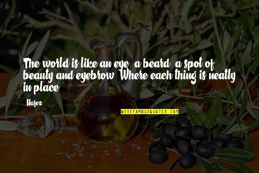 Beauty Of The Soul Quotes By Hafez: The world is like an eye, a beard,