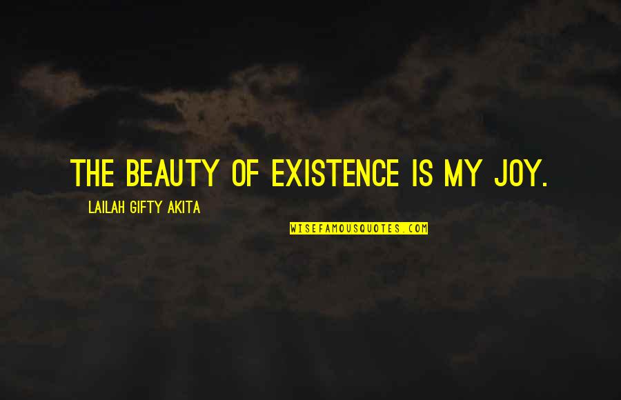 Beauty Of The Soul Quotes By Lailah Gifty Akita: The beauty of existence is my joy.