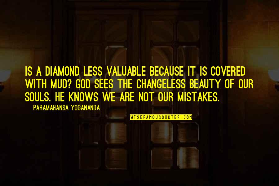 Beauty Of The Soul Quotes By Paramahansa Yogananda: Is a diamond less valuable because it is