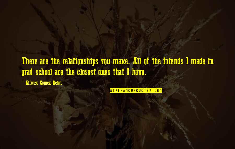 Beauty Of Uncertainty Quotes By Alfonso Gomez-Rejon: There are the relationships you make. All of