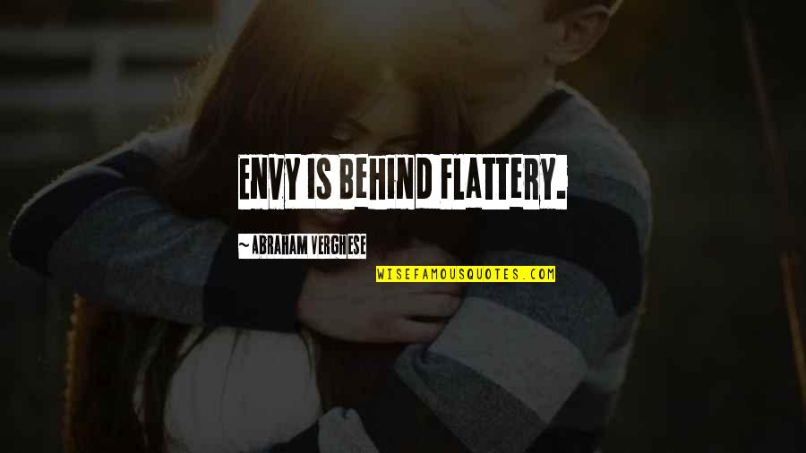 Beauty Parlours Quotes By Abraham Verghese: Envy Is Behind Flattery.