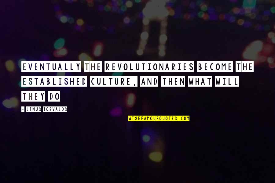 Beavis Tp Quotes By Linus Torvalds: Eventually the revolutionaries become the established culture, and