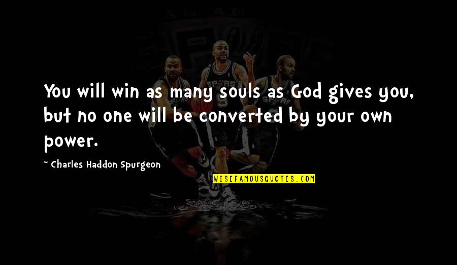 Bebalai Quotes By Charles Haddon Spurgeon: You will win as many souls as God