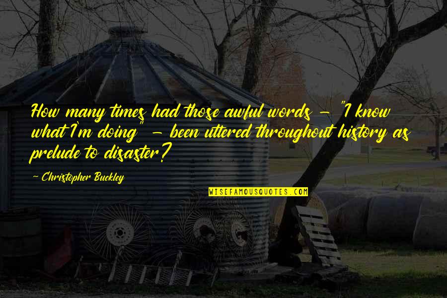 Bebbington Castle Quotes By Christopher Buckley: How many times had those awful words -