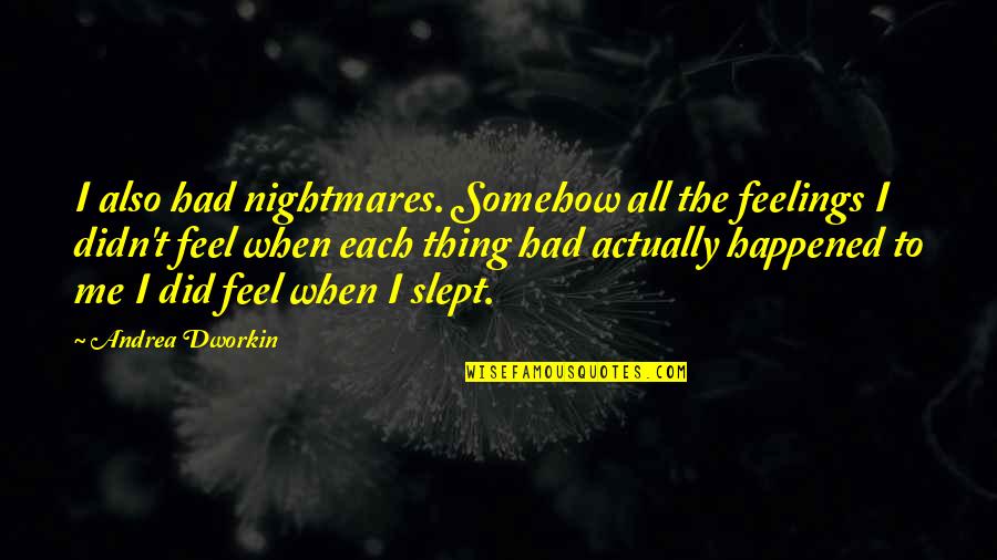 Bebia Coco Quotes By Andrea Dworkin: I also had nightmares. Somehow all the feelings