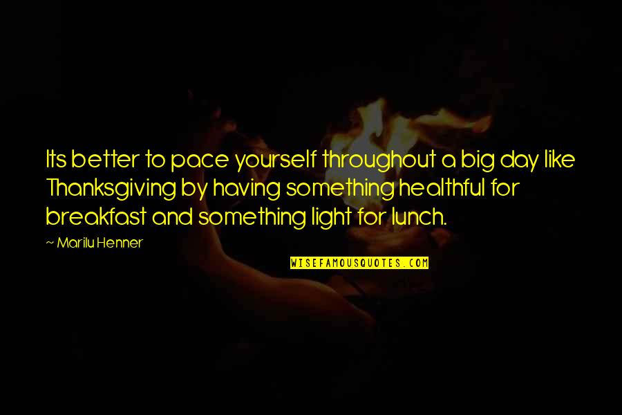 Bebicentrs Quotes By Marilu Henner: Its better to pace yourself throughout a big