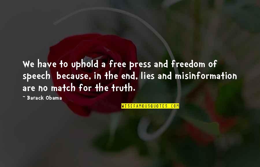 Because In The End Quotes By Barack Obama: We have to uphold a free press and