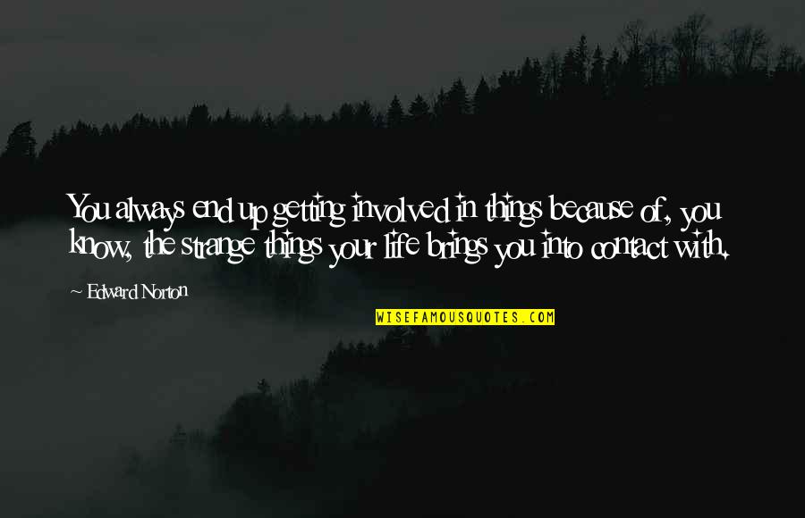 Because In The End Quotes By Edward Norton: You always end up getting involved in things