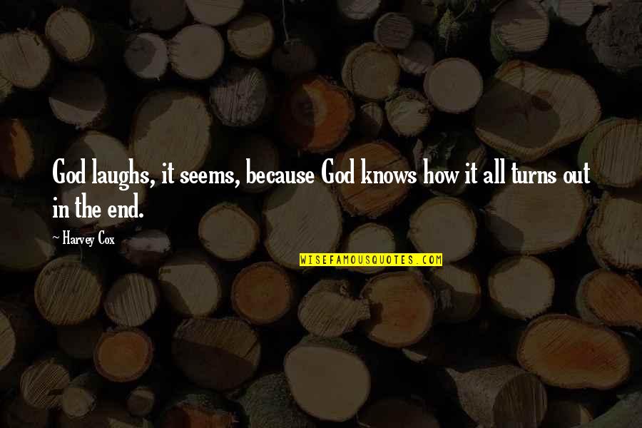 Because In The End Quotes By Harvey Cox: God laughs, it seems, because God knows how