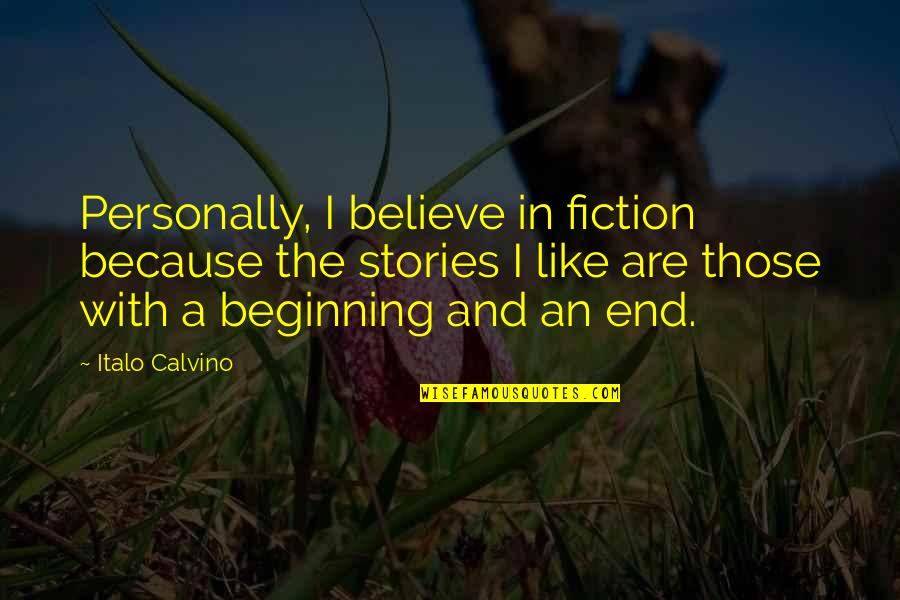 Because In The End Quotes By Italo Calvino: Personally, I believe in fiction because the stories