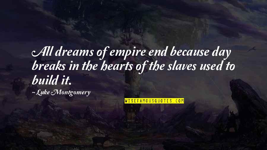 Because In The End Quotes By Luke Montgomery: All dreams of empire end because day breaks