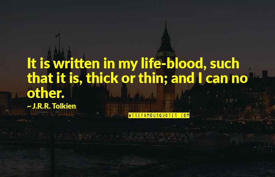 Because Of Bethlehem Quotes By J.R.R. Tolkien: It is written in my life-blood, such that