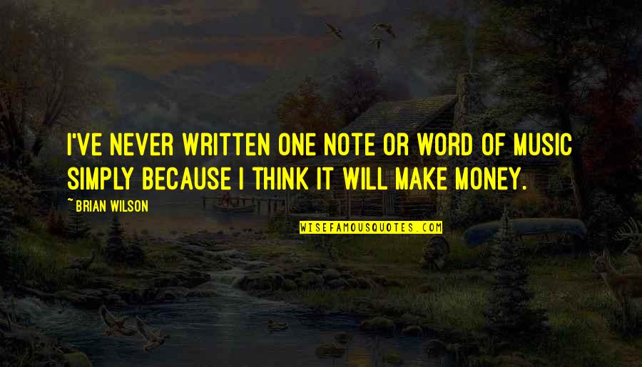 Because Of Money Quotes By Brian Wilson: I've never written one note or word of