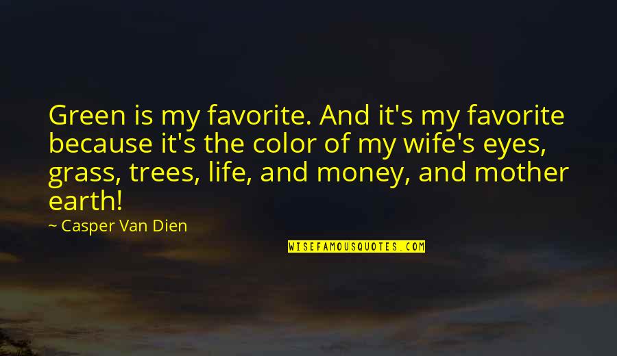 Because Of Money Quotes By Casper Van Dien: Green is my favorite. And it's my favorite