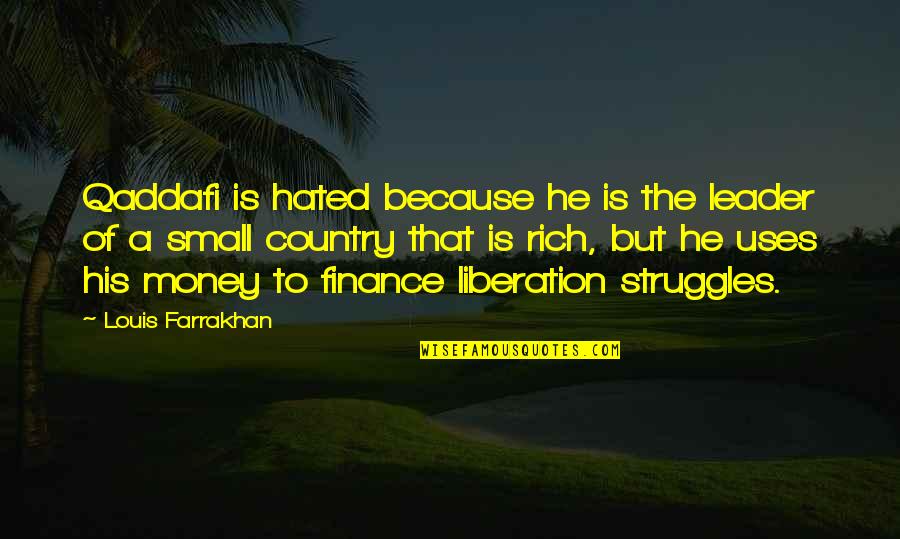 Because Of Money Quotes By Louis Farrakhan: Qaddafi is hated because he is the leader