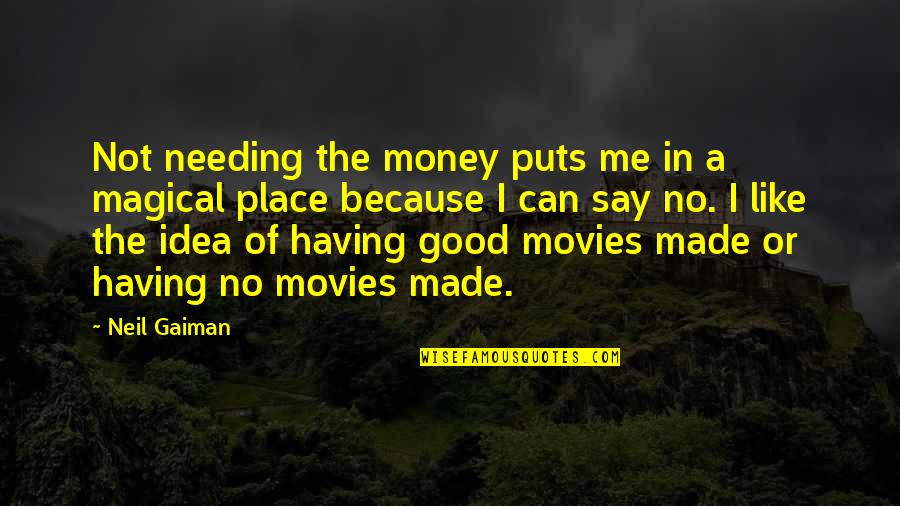 Because Of Money Quotes By Neil Gaiman: Not needing the money puts me in a