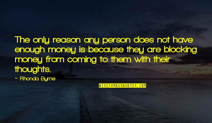 Because Of Money Quotes By Rhonda Byrne: The only reason any person does not have