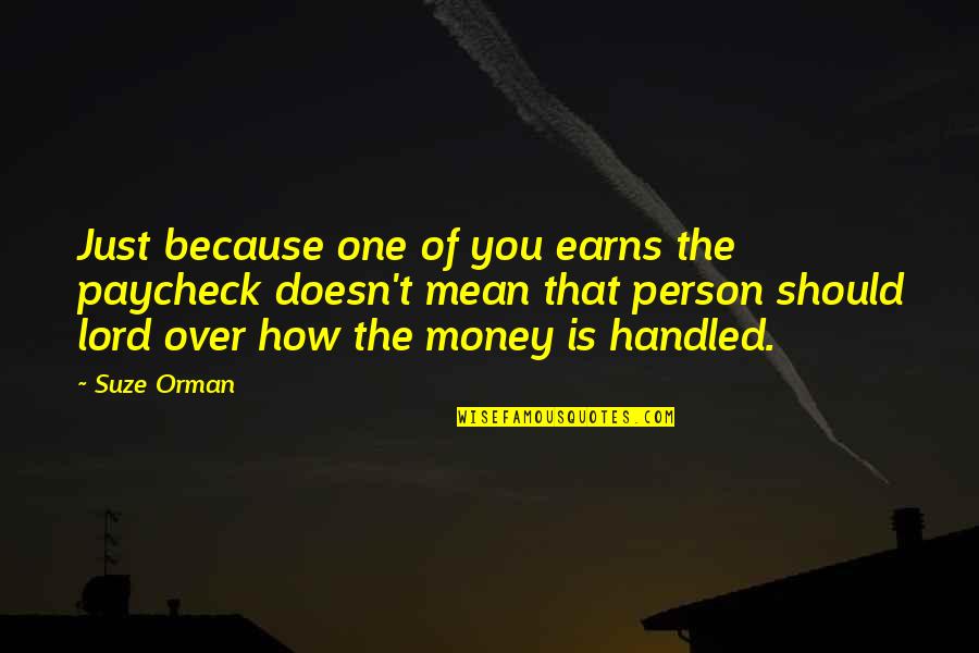 Because Of Money Quotes By Suze Orman: Just because one of you earns the paycheck