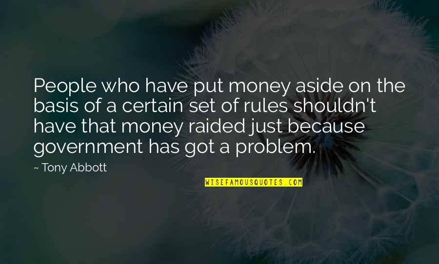 Because Of Money Quotes By Tony Abbott: People who have put money aside on the