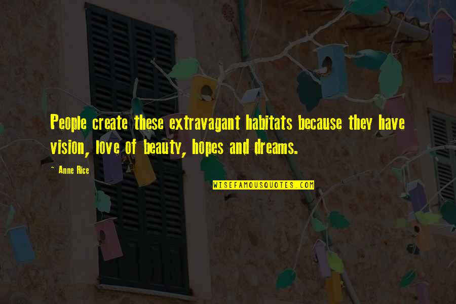 Because These Quotes By Anne Rice: People create these extravagant habitats because they have