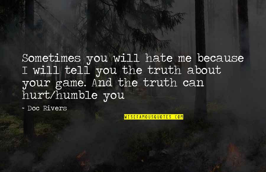 Because You Hurt Me Quotes By Doc Rivers: Sometimes you will hate me because I will