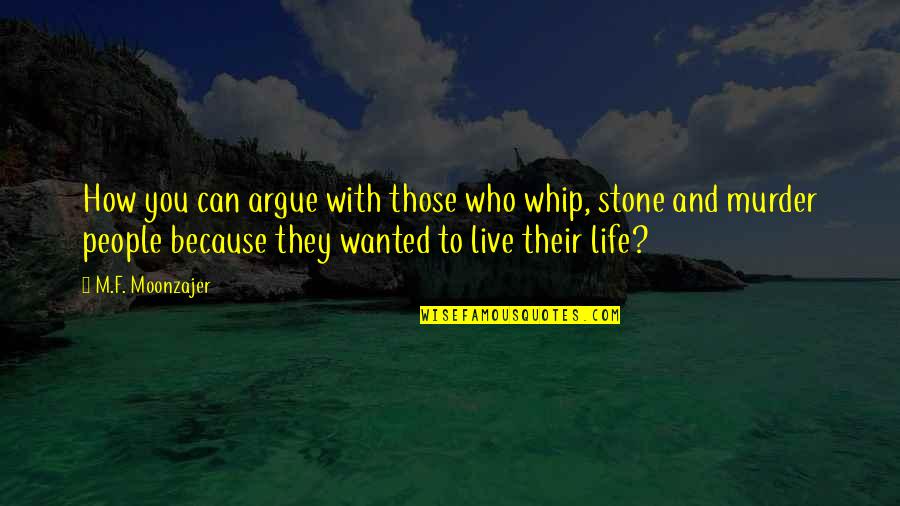 Because You Quotes By M.F. Moonzajer: How you can argue with those who whip,