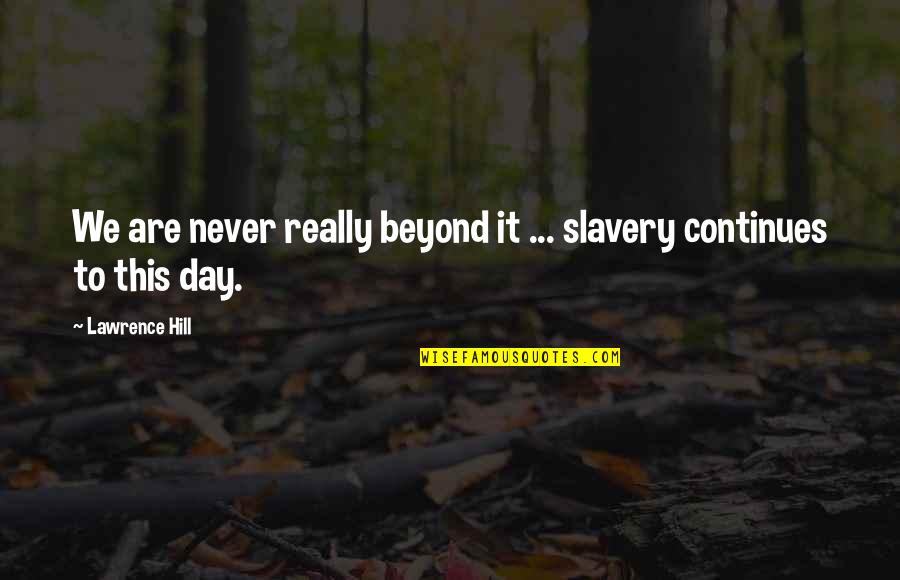 Beccas Cafe And Catering Quotes By Lawrence Hill: We are never really beyond it ... slavery