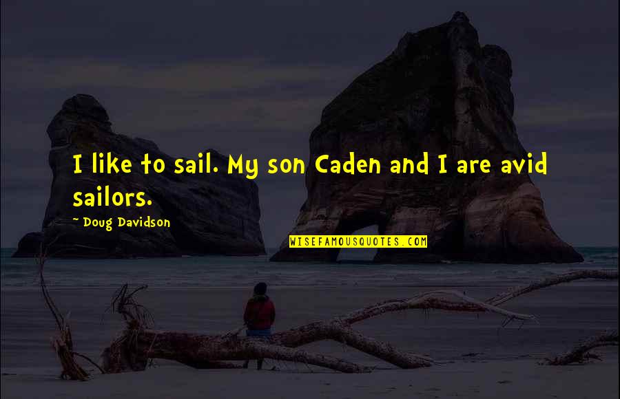 Bechthold Vineyard Quotes By Doug Davidson: I like to sail. My son Caden and