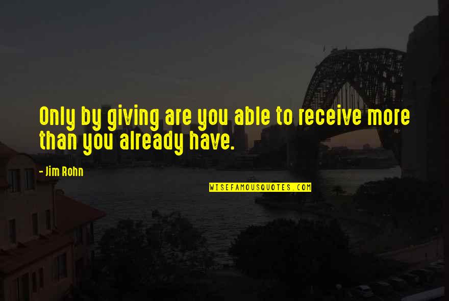 Becky Sharp Quotes By Jim Rohn: Only by giving are you able to receive