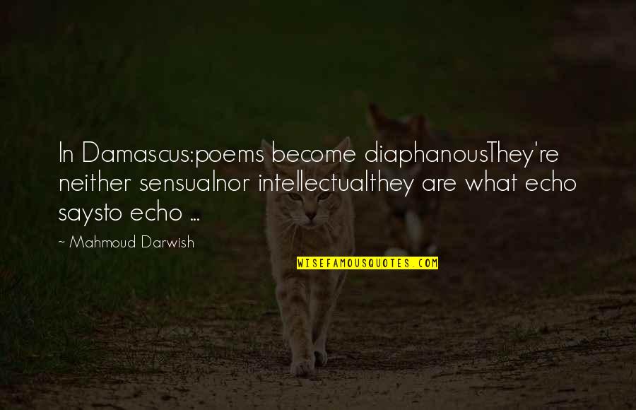 Become A Butterfly Quotes By Mahmoud Darwish: In Damascus:poems become diaphanousThey're neither sensualnor intellectualthey are