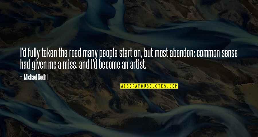 Become Common Sense Quotes By Michael Redhill: I'd fully taken the road many people start