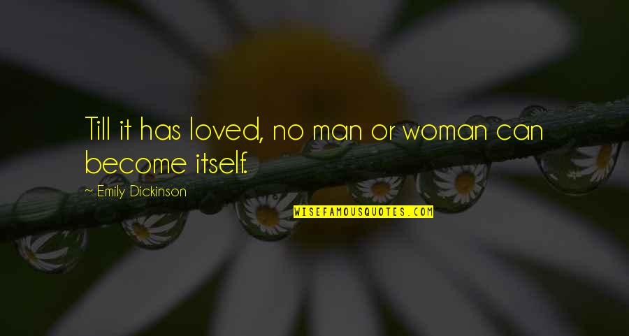 Become Or Quotes By Emily Dickinson: Till it has loved, no man or woman