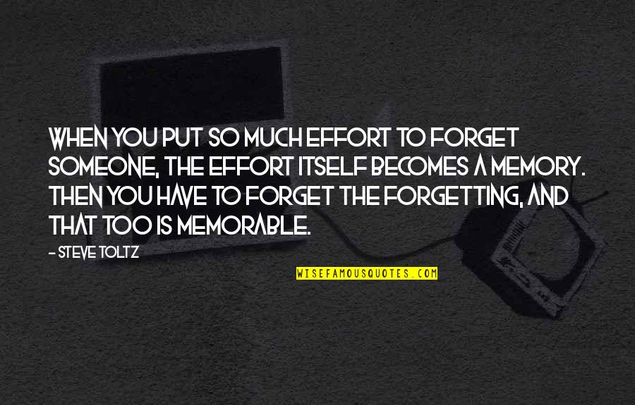 Becomes A Memory Quotes By Steve Toltz: When you put so much effort to forget