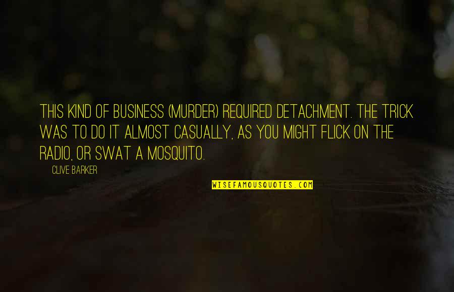 Becoming A Better Christian Quotes By Clive Barker: This kind of business (murder) required detachment. The