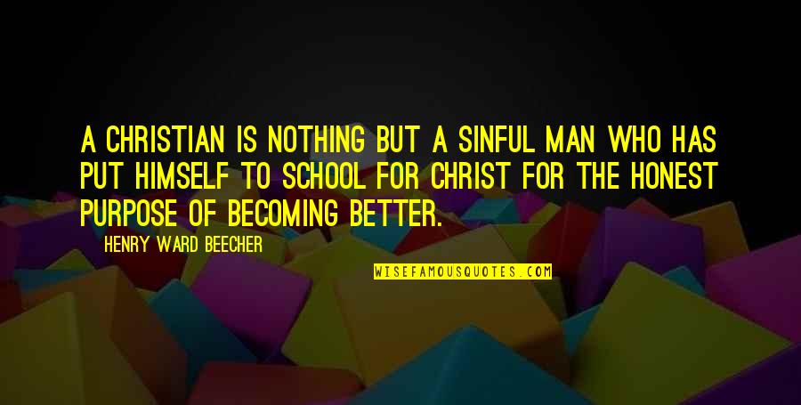 Becoming A Better Christian Quotes By Henry Ward Beecher: A Christian is nothing but a sinful man