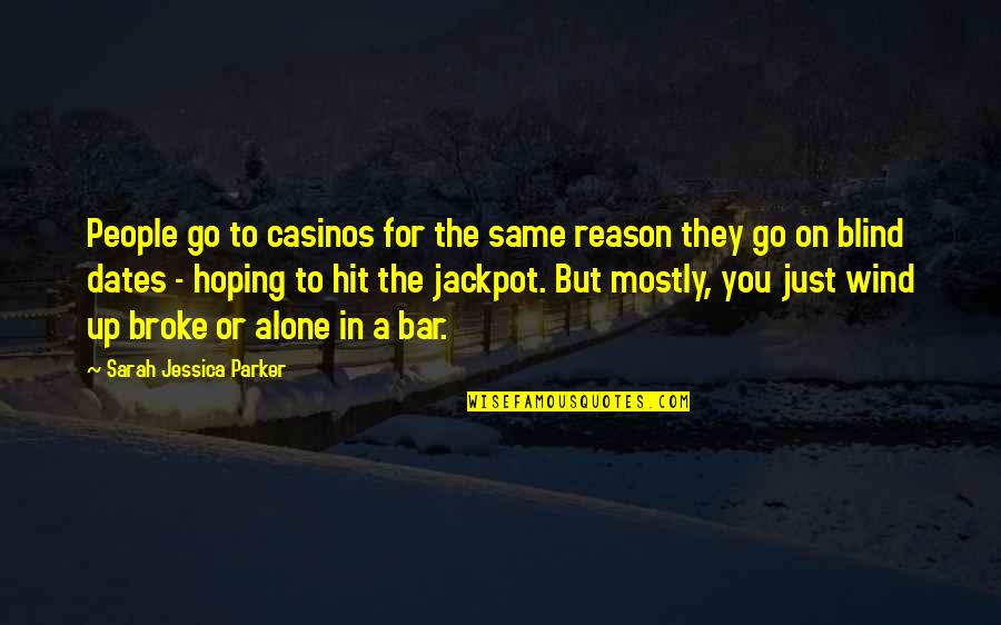 Becoming A Better Christian Quotes By Sarah Jessica Parker: People go to casinos for the same reason