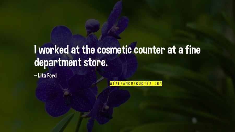 Becoming Fifty Quotes By Lita Ford: I worked at the cosmetic counter at a