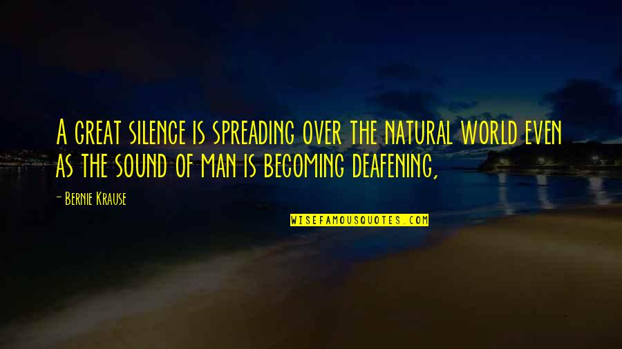 Becoming Great Quotes By Bernie Krause: A great silence is spreading over the natural