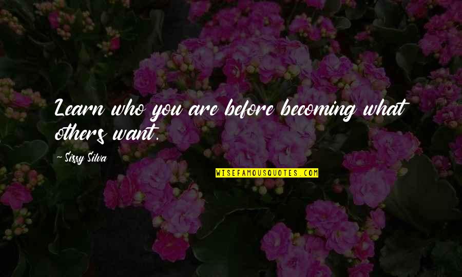 Becoming Who You Are Quotes By Sissy Silva: Learn who you are before becoming what others