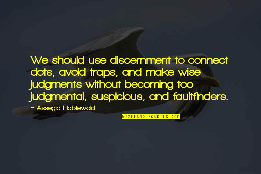 Becoming Wise Quotes By Assegid Habtewold: We should use discernment to connect dots, avoid