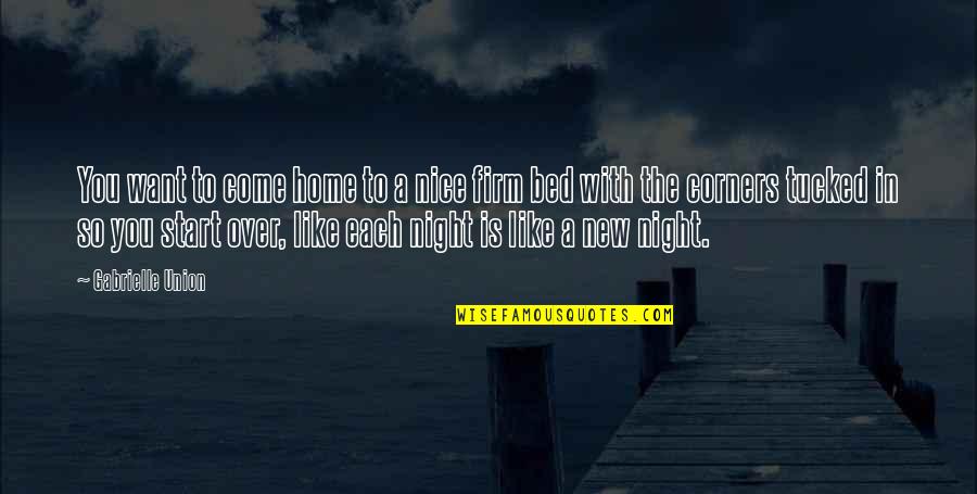 Bed Night Quotes By Gabrielle Union: You want to come home to a nice