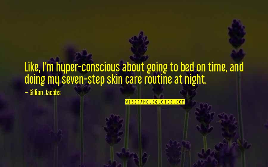 Bed Night Quotes By Gillian Jacobs: Like, I'm hyper-conscious about going to bed on