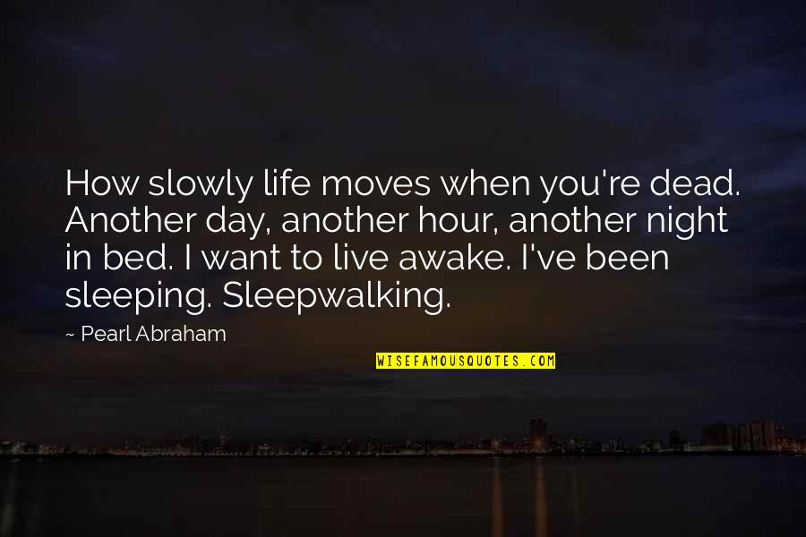 Bed Night Quotes By Pearl Abraham: How slowly life moves when you're dead. Another