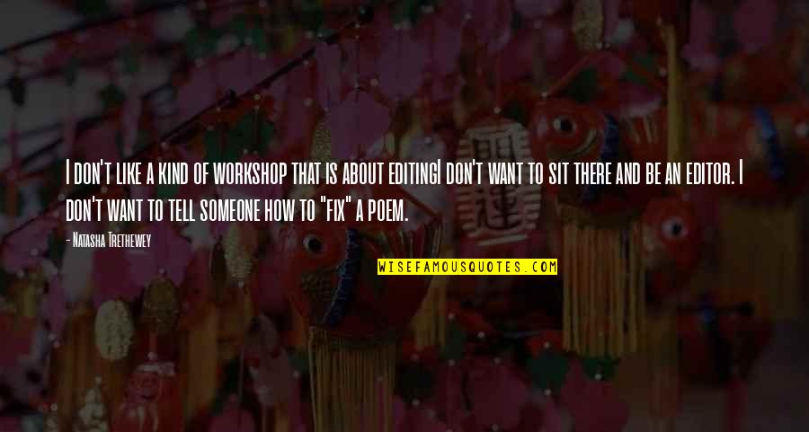 Bedah Rumah Quotes By Natasha Trethewey: I don't like a kind of workshop that