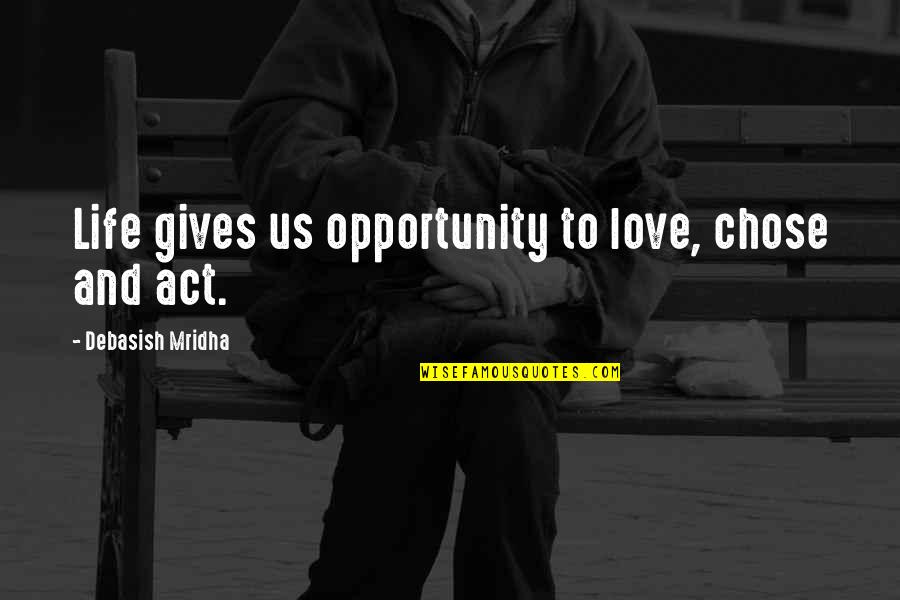 Bedazzler Gun Quotes By Debasish Mridha: Life gives us opportunity to love, chose and