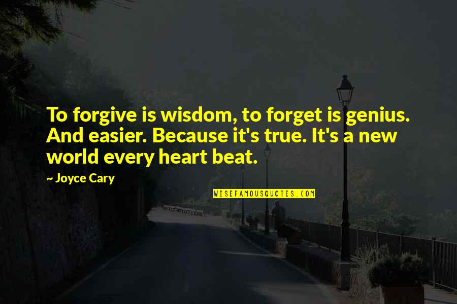 Beddict Quotes By Joyce Cary: To forgive is wisdom, to forget is genius.