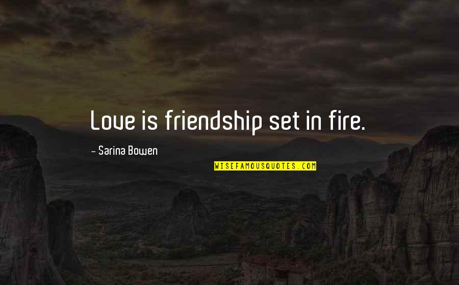 Beddor Frozen Quotes By Sarina Bowen: Love is friendship set in fire.